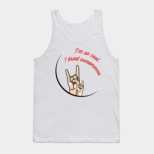 I'm So Cool, I breed Awesomeness Tank Top by thedysfunctionalbutterfly